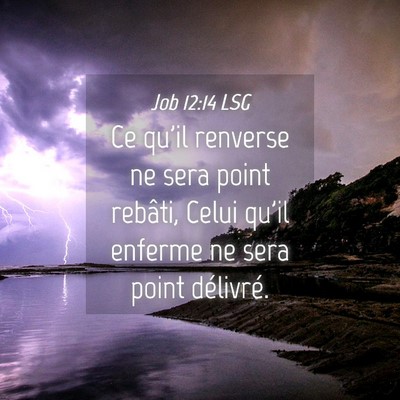 Picture 04 - Job 12:14 LSG - Ce qu'il renverse ne sera point rebâti, Celui - Bible Verse Picture
