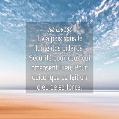 Picture 04 - Job 12:6 LSG - Il y a paix sous la tente des pillards, - Bible Verse Picture