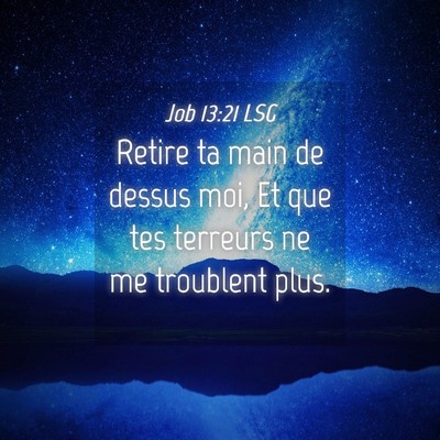 Picture 04 - Job 13:21 LSG - Retire ta main de dessus moi, Et que tes terreurs - Bible Verse Picture