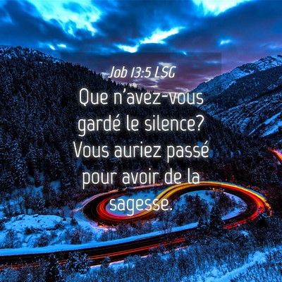Picture 04 - Job 13:5 LSG - Que n'avez-vous gardé le silence? Vous auriez - Bible Verse Picture
