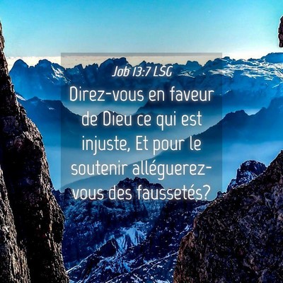 Picture 04 - Job 13:7 LSG - Direz-vous en faveur de Dieu ce qui est injuste, - Bible Verse Picture