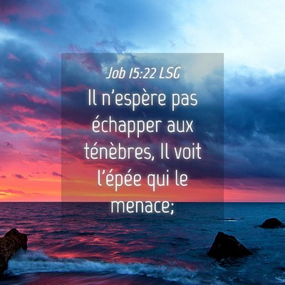 Picture 04 - Job 15:22 LSG - Il n'espère pas échapper aux ténèbres, Il - Bible Verse Picture