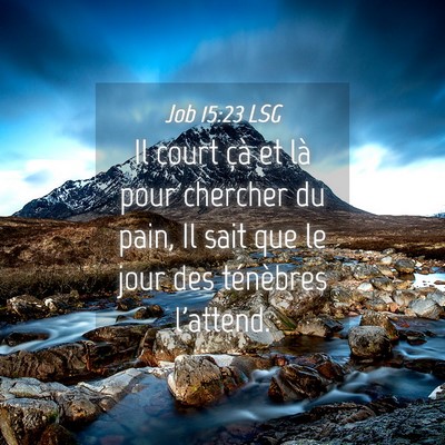 Picture 04 - Job 15:23 LSG - Il court çà et là pour chercher du pain, Il - Bible Verse Picture