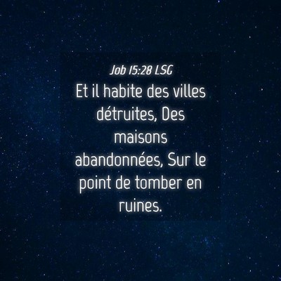 Picture 04 - Job 15:28 LSG - Et il habite des villes détruites, Des maisons - Bible Verse Picture