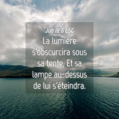 Picture 04 - Job 18:6 LSG - La lumière s'obscurcira sous sa tente, Et sa - Bible Verse Picture