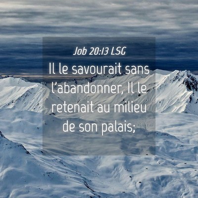 Picture 04 - Job 20:13 LSG - Il le savourait sans l'abandonner, Il le retenait - Bible Verse Picture