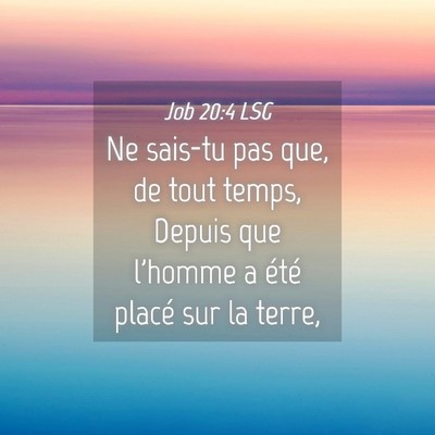 Picture 04 - Job 20:4 LSG - Ne sais-tu pas que, de tout temps, Depuis que - Bible Verse Picture