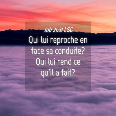 Picture 04 - Job 21:31 LSG - Qui lui reproche en face sa conduite? Qui lui - Bible Verse Picture