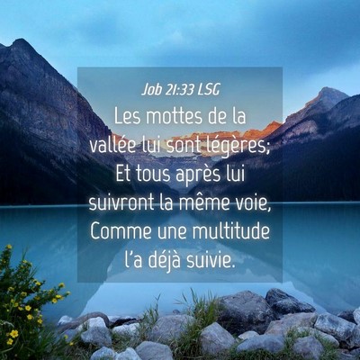 Picture 04 - Job 21:33 LSG - Les mottes de la vallée lui sont légères; Et - Bible Verse Picture