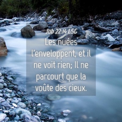 Picture 04 - Job 22:14 LSG - Les nuées l'enveloppent, et il ne voit rien; Il - Bible Verse Picture