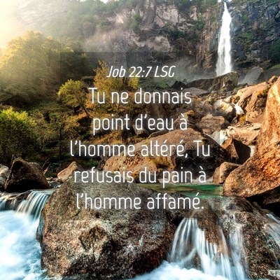 Picture 04 - Job 22:7 LSG - Tu ne donnais point d'eau à l'homme altéré, Tu - Bible Verse Picture