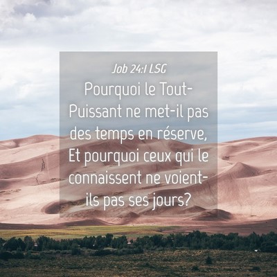 Picture 04 - Job 24:1 LSG - Pourquoi le Tout-Puissant ne met-il pas des temps - Bible Verse Picture