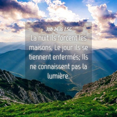 Picture 04 - Job 24:16 LSG - La nuit ils forcent les maisons, Le jour ils se - Bible Verse Picture