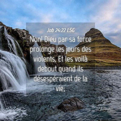 Picture 04 - Job 24:22 LSG - Non! Dieu par sa force prolonge les jours des - Bible Verse Picture