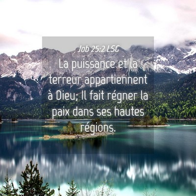 Picture 04 - Job 25:2 LSG - La puissance et la terreur appartiennent à Dieu; - Bible Verse Picture