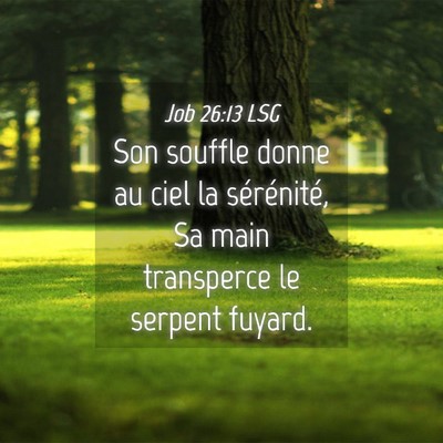 Picture 04 - Job 26:13 LSG - Son souffle donne au ciel la sérénité, Sa main - Bible Verse Picture