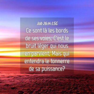 Picture 04 - Job 26:14 LSG - Ce sont là les bords de ses voies, C'est le - Bible Verse Picture