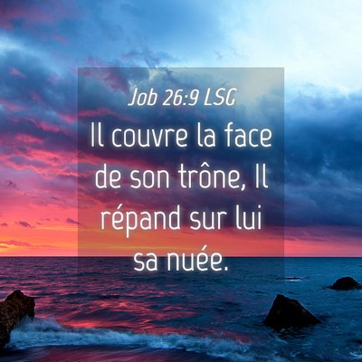 Picture 04 - Job 26:9 LSG - Il couvre la face de son trône, Il répand sur - Bible Verse Picture