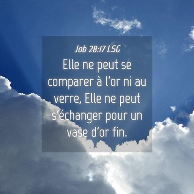 Picture 04 - Job 28:17 LSG - Elle ne peut se comparer à l'or ni au verre, - Bible Verse Picture