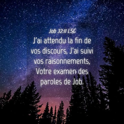 Picture 04 - Job 32:11 LSG - J'ai attendu la fin de vos discours, J'ai suivi - Bible Verse Picture