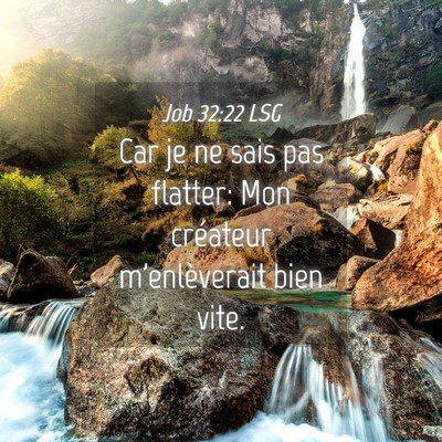 Picture 04 - Job 32:22 LSG - Car je ne sais pas flatter: Mon créateur - Bible Verse Picture