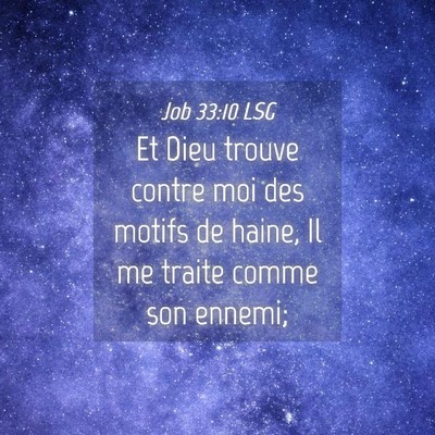 Picture 04 - Job 33:10 LSG - Et Dieu trouve contre moi des motifs de haine, Il - Bible Verse Picture