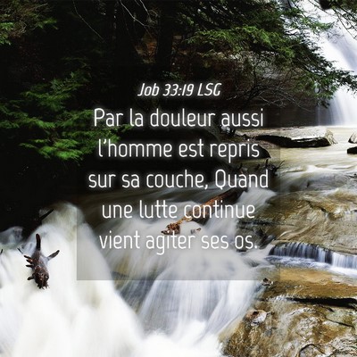 Picture 04 - Job 33:19 LSG - Par la douleur aussi l'homme est repris sur sa - Bible Verse Picture