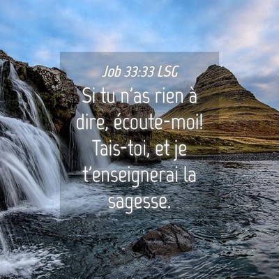 Picture 04 - Job 33:33 LSG - Si tu n'as rien à dire, écoute-moi! Tais-toi, - Bible Verse Picture