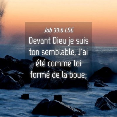 Picture 04 - Job 33:6 LSG - Devant Dieu je suis ton semblable, J'ai été - Bible Verse Picture