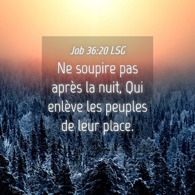 Picture 04 - Job 36:20 LSG - Ne soupire pas après la nuit, Qui enlève les - Bible Verse Picture