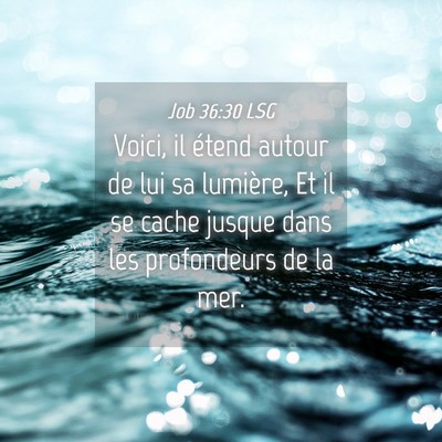 Picture 04 - Job 36:30 LSG - Voici, il étend autour de lui sa lumière, Et il - Bible Verse Picture