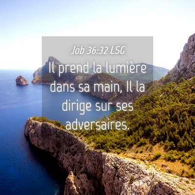 Picture 04 - Job 36:32 LSG - Il prend la lumière dans sa main, Il la dirige - Bible Verse Picture