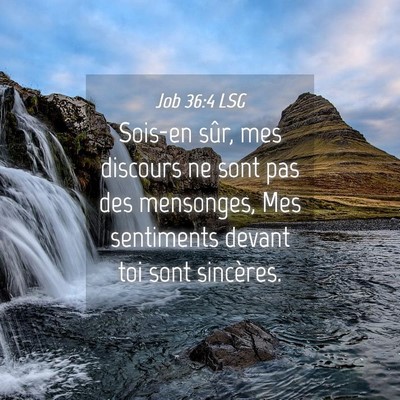 Picture 04 - Job 36:4 LSG - Sois-en sûr, mes discours ne sont pas des - Bible Verse Picture