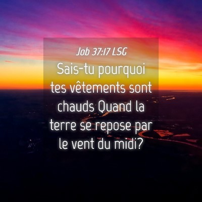 Picture 04 - Job 37:17 LSG - Sais-tu pourquoi tes vêtements sont chauds Quand - Bible Verse Picture