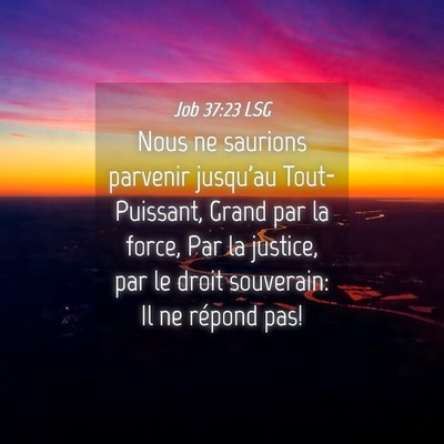Picture 04 - Job 37:23 LSG - Nous ne saurions parvenir jusqu'au Tout-Puissant, - Bible Verse Picture