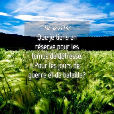 Picture 04 - Job 38:23 LSG - Que je tiens en réserve pour les temps de - Bible Verse Picture