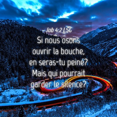 Picture 04 - Job 4:2 LSG - Si nous osons ouvrir la bouche, en seras-tu - Bible Verse Picture