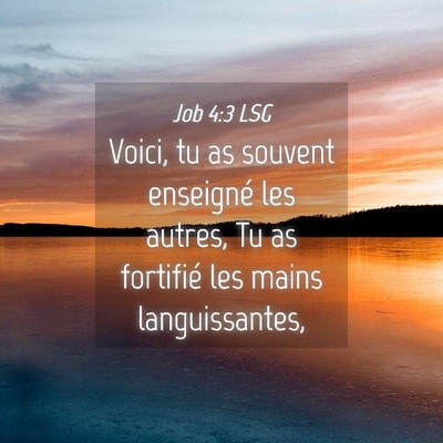 Picture 04 - Job 4:3 LSG - Voici, tu as souvent enseigné les autres, Tu as - Bible Verse Picture