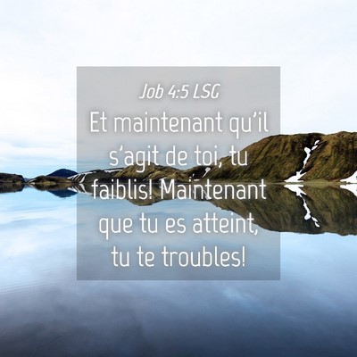 Picture 04 - Job 4:5 LSG - Et maintenant qu'il s'agit de toi, tu faiblis! - Bible Verse Picture
