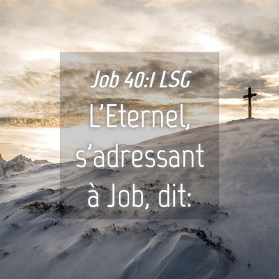 Picture 04 - Job 40:1 LSG - L'Eternel, s'adressant à Job, - Bible Verse Picture