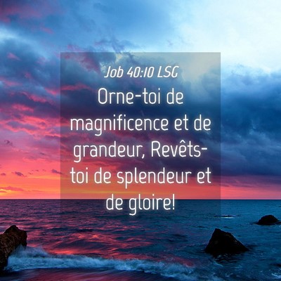 Picture 04 - Job 40:10 LSG - Orne-toi de magnificence et de grandeur, - Bible Verse Picture