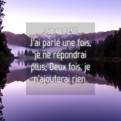 Picture 04 - Job 40:5 LSG - J'ai parlé une fois, je ne répondrai plus; Deux - Bible Verse Picture