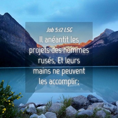 Picture 04 - Job 5:12 LSG - Il anéantit les projets des hommes rusés, Et - Bible Verse Picture