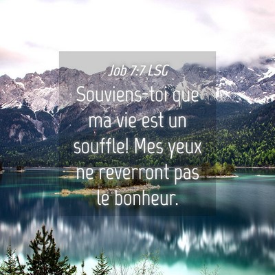 Picture 04 - Job 7:7 LSG - Souviens-toi que ma vie est un souffle! Mes yeux - Bible Verse Picture