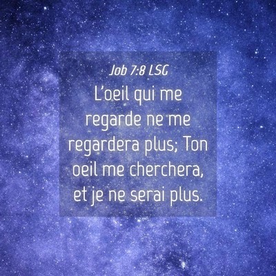 Picture 04 - Job 7:8 LSG - L'oeil qui me regarde ne me regardera plus; Ton - Bible Verse Picture