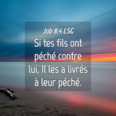 Picture 04 - Job 8:4 LSG - Si tes fils ont péché contre lui, Il les a - Bible Verse Picture