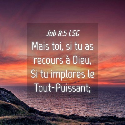 Picture 04 - Job 8:5 LSG - Mais toi, si tu as recours à Dieu, Si tu - Bible Verse Picture