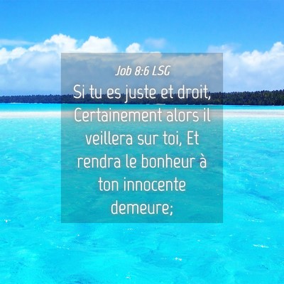 Picture 04 - Job 8:6 LSG - Si tu es juste et droit, Certainement alors il - Bible Verse Picture