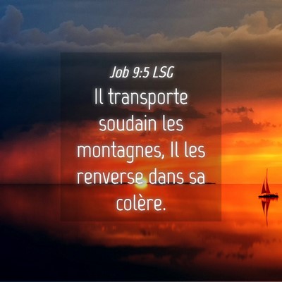 Picture 04 - Job 9:5 LSG - Il transporte soudain les montagnes, Il les - Bible Verse Picture