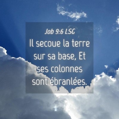 Picture 04 - Job 9:6 LSG - Il secoue la terre sur sa base, Et ses colonnes - Bible Verse Picture